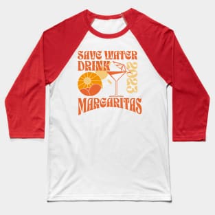 Save water - drink margaritas Baseball T-Shirt